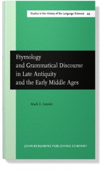 Etymology and Grammatical Discourse in Late Antiquity and the Early Middle Ages