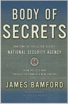 Body of Secrets: Anatomy of the Ultra-Secret National Security Agency