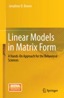 Linear Models in Matrix Form: A Hands-On Approach for the Behavioral Sciences