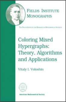 Coloring mixed hypergraphs: theory, algorithms and applications