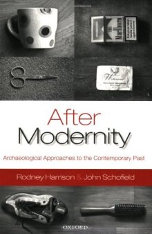 After Modernity: Archaeological Approaches to the Contemporary Past