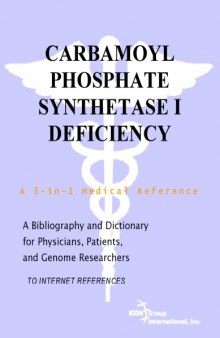 Carbamoyl Phosphate Synthetase I Deficiency - A Bibliography and Dictionary for Physicians, Patients, and Genome Researchers
