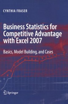 Business Statistics for Competitive Advantage with Excel 2007: Basics, Model Building, and Cases