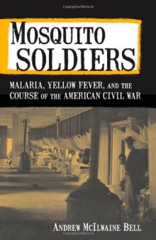 Mosquito Soldiers: Malaria, Yellow Fever, and the Course of the American Civil War