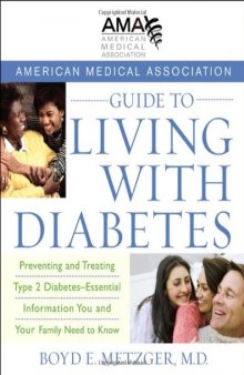 American Medical Association Guide to Living with Diabetes: Preventing and Treating Type 2 Diabetes - Essential Information You and Your Family Need to Know