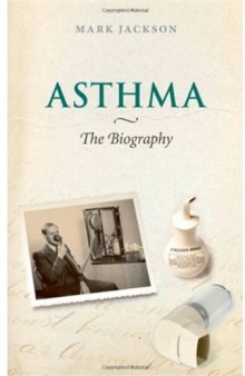 Asthma: The Biography (Biographies of Diseases)