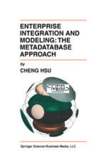 Enterprise Integration and Modeling: The Metadatabase Approach