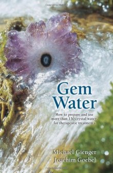 Gem Water: How to Prepare and Use Over 130 Crystal Waters for Therapeutic Treatments