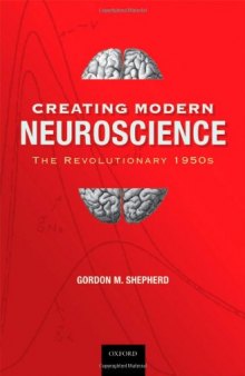 Creating Modern Neuroscience: The Revolutionary 1950s