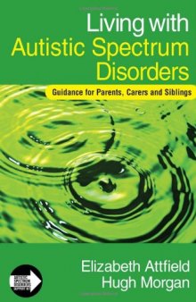 Living with Autistic Spectrum Disorders: Guidance for Parents, Carers and Siblings