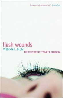 Flesh Wounds: The Culture of Cosmetic Surgery