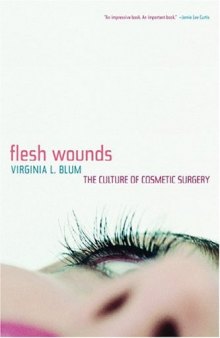 Flesh Wounds: The Culture of Cosmetic Surgery