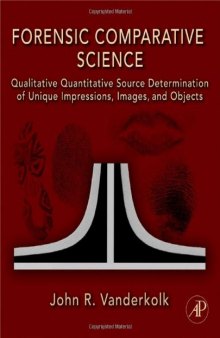 Forensic Comparative Science: Qualitative Quantitative Source Determination of Unique Impressions, Images, and Objects