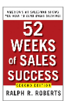 52 Weeks of Sales Success. America's #1 Salesman Shows You How to Send Sales Soaring