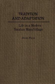 Tradition and adaptation: Life in a modern Yucatan Maya village