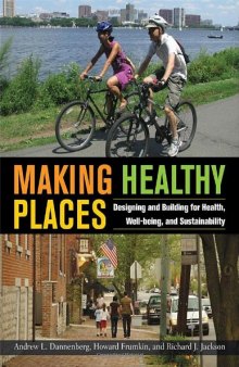 Making Healthy Places: Designing and Building for Health, Well-being, and Sustainability  