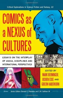 Comics as a Nexus of Cultures: Essays on the Interplay of Media, Disciplines and International Perspectives (Critical Explorations in Science Fiction and Fantasy)