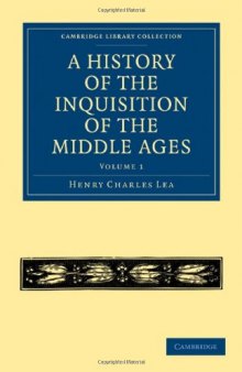 A History of the Inquisition of the Middle Ages: Volume 1