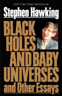 Black Holes and Baby Universes and Other Essays