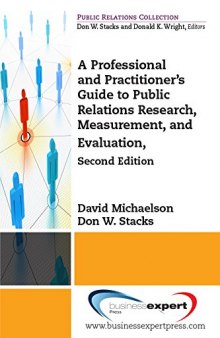 A Professional and Practitioner's Guide to Public Relations Research, Measurement, and Evaluation, Second Edition