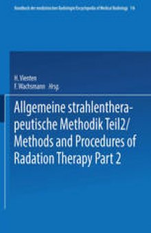 Allgemeine Strahlentherapeutische Methodik Teil 2 / Methods and Procedures of Radiation Therapy Part 2