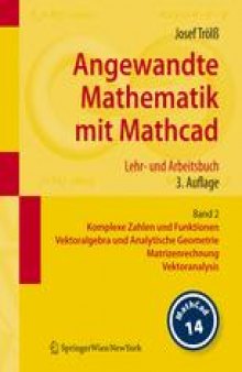 Angewandte Mathematik mit Mathcad Lehr- und Arbeitsbuch: Band 2 Komplexe Zahlen und Funktionen, Vektoralgebra und Analytische Geometrie, Matrizenrechnung, Vektoranalysis