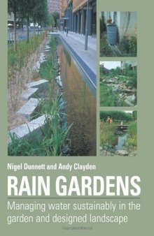 Rain Gardens: Managing Water Sustainably in the Garden and Designed Landscape