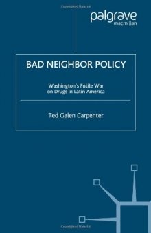 Bad Neighbor Policy: Washington's Futile War on Drugs in Latin America