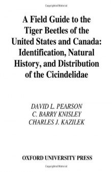 A Field Guide to the Tiger Beetles of the United States and Canada: Identification, Natural History, and Distribution of the Cicindelidae