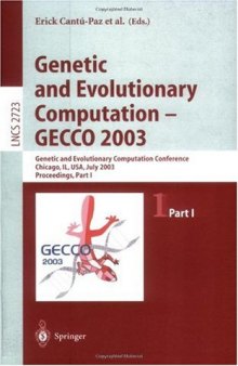 Genetic and Evolutionary Computation — GECCO 2003: Genetic and Evolutionary Computation Conference Chicago, IL, USA, July 12–16, 2003 Proceedings, Part I