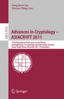 Advances in Cryptology – ASIACRYPT 2011: 17th International Conference on the Theory and Application of Cryptology and Information Security, Seoul, South Korea, December 4-8, 2011. Proceedings