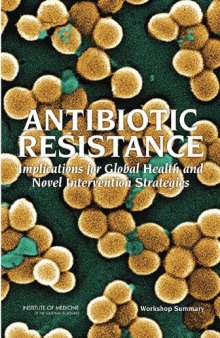 Antibiotic Resistance: Implications for Global Health and Novel Intervention Strategies: Workshop Summary  