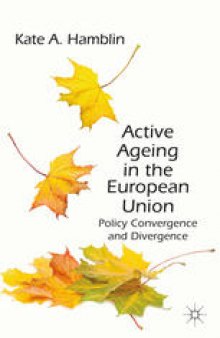 Active Ageing in the European Union: Policy Convergence and Divergence