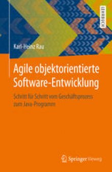 Agile objektorientierte Software-Entwicklung: Schritt für Schritt vom Geschäftsprozess zum Java-Programm