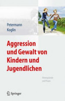 Aggression und Gewalt von Kindern und Jugendlichen: Hintergründe und Praxis