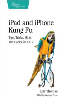 iPad and iPhone Kung Fu: Tips, Tricks, Hints, and Hacks for iOS 7