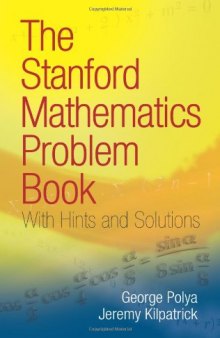 The Stanford Mathematics Problem Book: With Hints and Solutions