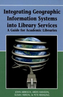 Integrating Geographic Information Systems into Library Services: A Guide for Academic Libraries