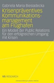 Krisenpraventives Kommunikationsmanagement am Flughafen: Ein Modell der Public Relations fur den erfolgreichen Umgang mit Krisen