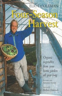 Four-Season Harvest: Organic Vegetables from Your Home Garden All Year Long