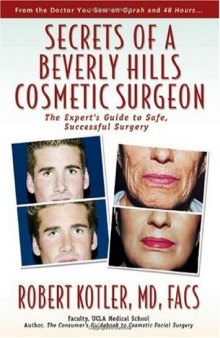 Secrets of a Beverly Hills Cosmetic Surgeon: The Expert's Guide to Safe, Successful Surgery