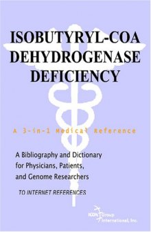 Isobutyryl-CoA Dehydrogenase Deficiency - A Bibliography and Dictionary for Physicians, Patients, and Genome Researchers