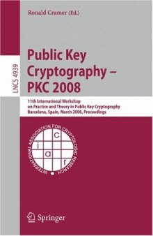 Public Key Cryptography – PKC 2008: 11th International Workshop on Practice and Theory in Public-Key Cryptography, Barcelona, Spain, March 9-12, 2008. Proceedings