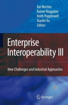 Enterprise Interoperability III: New Challenges and Industrial Approaches 