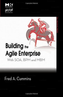 Building the Agile Enterprise: With SOA, BPM and MBM (The MK/OMG Press)