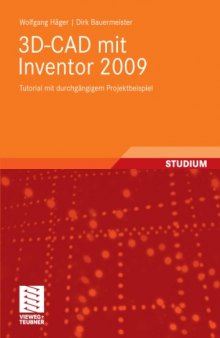 3D-CAD mit Inventor 2009: Tutorial mit durchgangigem Projektbeispiel