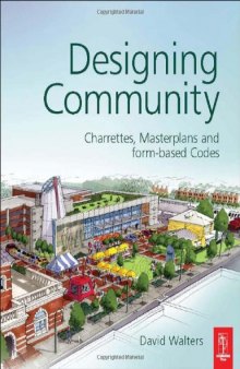 Designing Community: Charrettes, Masterplans and Form-based Codes