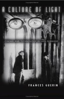 A Culture of Light: Cinema and Technology in 1920s Germany