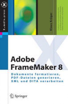 Adobe FrameMaker 8: Dokumente formatieren, PDF-Dateien generieren, XML und DITA verarbeiten