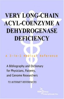 Very Long-Chain Acyl-Coenzyme A Dehydrogenase Deficiency - A Bibliography and Dictionary for Physicians, Patients, and Genome Researchers